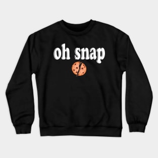 Oh snap - a cookie lover design Crewneck Sweatshirt